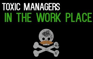 Toxic managers in the workplace